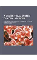 A Geometrical System of Conic Sections; For the Use of Mathematical Students at the Royal Liverpool Institution