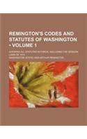 Remington's Codes and Statutes of Washington (Volume 1); Showing All Statutes in Force, Including the Session Laws of 1915