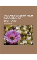 The Late Secession from the Church of Scottland