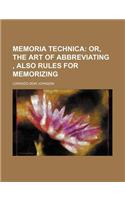 Memoria Technica; Or, the Art of Abbreviating, Also Rules for Memorizing