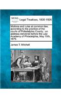 Motions and Rules at Common Law, According to the Practice of the Courts of Philadelphia County