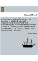 A Companion and Useful Guide to the Beauties of Scotland, Lakes of Westmoreland, Cumberland, and Lancashire; And Curiosities of the District of Craven. ... Vol. I, Third Edition