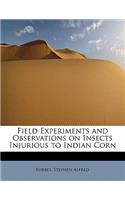 Field Experiments and Observations on Insects Injurious to Indian Corn