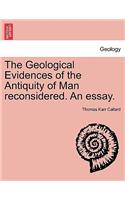 The Geological Evidences of the Antiquity of Man Reconsidered. an Essay.