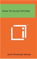 How To Glaze Pottery