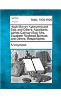 Hugh Murray Kynnynmound Esq; And Others; Appellants. James Cathcart Esq; Mrs. Elizabeth Rochead Spinster, and Others; Respondents.