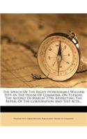 The Speech of the Right Honourable William Pitt, in the House of Commons, on Tuesday, the Second of March, 1790, Respecting the Repeal of the Corporation and Test Acts...