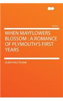 When Mayflowers Blossom: A Romance of Plymouth's First Years
