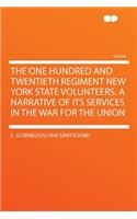 The One Hundred and Twentieth Regiment New York State Volunteers. a Narrative of Its Services in the War for the Union