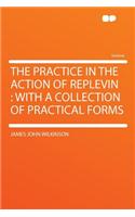 The Practice in the Action of Replevin: With a Collection of Practical Forms