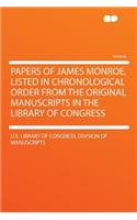 Papers of James Monroe, Listed in Chronological Order from the Original Manuscripts in the Library of Congress