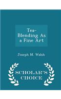 Tea-Blending as a Fine Art - Scholar's Choice Edition