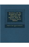 Directory of the Knights of Labor Assemblies of District, Issue 30... - Primary Source Edition