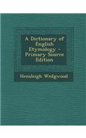 A Dictionary of English Etymology - Primary Source Edition