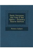 Paolo Veronese, Sua Vita E Sue Opere - Primary Source Edition