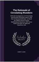 Rationale of Circulating Numbers: With the Investigations of All the Rules And Peculiar Processes Used in That Part of Decimal Arithmetic. to Which Are Added, Several Curious Mathema