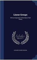 Linear Groups: With an Exposition of the Galois Field Theory