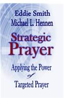 Strategic Prayer: Applying the Power of Targeted Prayer