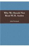 Why We Should Not Read W.H. Auden