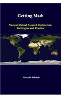 Getting Mad: Nuclear Mutual Assured Destruction, its Origins and Practice: Nuclear Mutual Assured Destruction, Its Origins And Practice(English)