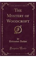 The Mystery of Woodcroft (Classic Reprint)