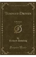 Tempest-Driven, Vol. 2 of 3: A Romance (Classic Reprint)