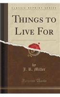 Things to Live for (Classic Reprint)