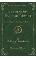 Elementary English Reader: For Spanish-Speaking Students (Classic Reprint)
