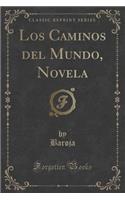 Los Caminos del Mundo, Novela (Classic Reprint)