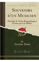 Souvenirs d'Un Musicien: Précédés de Notes Biographiques Écrites Par Lui-Même (Classic Reprint)