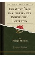 Ein Wort ï¿½ber Das Streben Der Bï¿½hmischen Literaten (Classic Reprint)