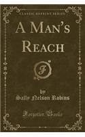 A Man's Reach (Classic Reprint)