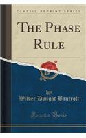 The Phase Rule (Classic Reprint): (English)