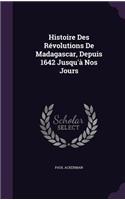 Histoire Des Révolutions De Madagascar, Depuis 1642 Jusqu'à Nos Jours