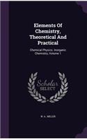 Elements Of Chemistry, Theoretical And Practical: Chemical Physics. Inorganic Chemistry, Volume 1(English)