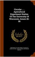 Circular ... . Agricultural Experiment Station of the University of Wisconsin, Issues 26-50