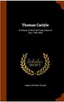 Thomas Carlyle: A History of the First Forty Years of Life, 1795-1835