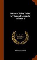Index to Fairy Tales, Myths and Legends, Volume 6