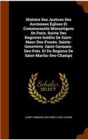 Histoire Des Justices Des Anciennes Églises Et Communautés Monastiques De Paris, Suivie Des Registres Inédits De Saint-Maur-Des-Fossés. Sainte-Geneviève. Saint-Germain-Des-Prés. Et Du Registre De Saint-Martin-Des-Champs