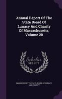 Annual Report Of The State Board Of Lunacy And Charity Of Massachusetts, Volume 20: (English)