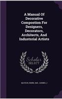 A Manual Of Decorative Compostion For Designers, Decorators, Architects, And Industsrial Artists