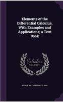 Elements of the Differential Calculus, With Examples and Applications; a Text Book