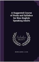 A Suggested Course of Study and Syllabus for Non-English Speaking Adults
