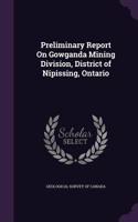 Preliminary Report On Gowganda Mining Division, District of Nipissing, Ontario