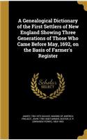 A Genealogical Dictionary of the First Settlers of New England Showing Three Generations of Those Who Came Before May, 1692, on the Basis of Farmer's Register