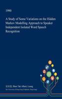 A Study of Some Variations on the Hidden Markov Modelling Approach to Speaker Independent Isolated Word Speech Recognition: (English)