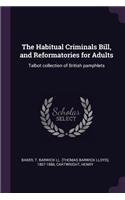 Habitual Criminals Bill, and Reformatories for Adults