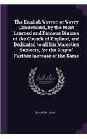 English Vsvrer; or Vsvry Condemned, by the Most Learned and Famous Diuines of the Church of England, and Dedicated to all his Maiesties Subiects, for the Stay of Further Increase of the Same