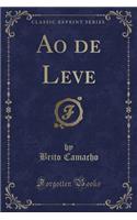 Ao de Leve (Classic Reprint)