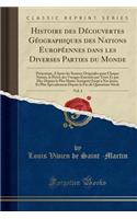 Histoire Des DÃ©couvertes GÃ©ographiques Des Nations EuropÃ©ennes Dans Les Diverses Parties Du Monde, Vol. 3: PrÃ©sentant, d'AprÃ¨s Les Sources Originales Pour Chaque Nation, Le PrÃ©cis Des Voyages ExÃ©cutÃ©s Par Terre Et Par Mer Depuis La Plus Hau